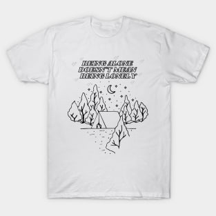 Camping Quote - being alone doesnt mean being lonely T-Shirt